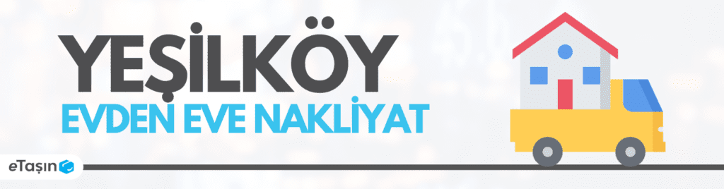 Yeşilköy Evden Eve Nakliyat Hizmetleri eTaşın Blog