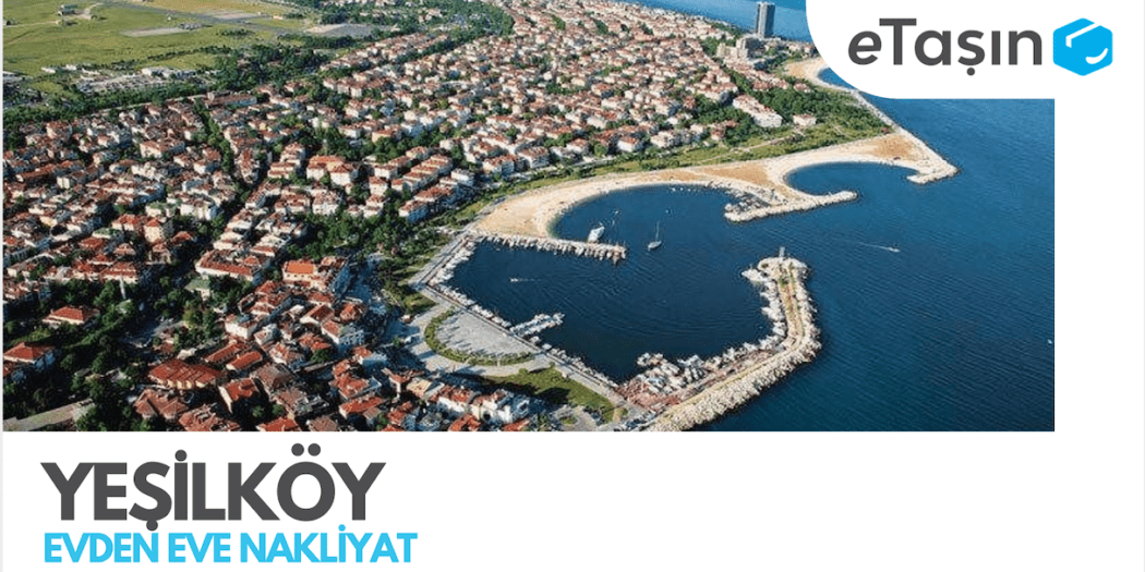 Yeşilköy Evden Eve Nakliyat Hizmetleri eTaşın Blog