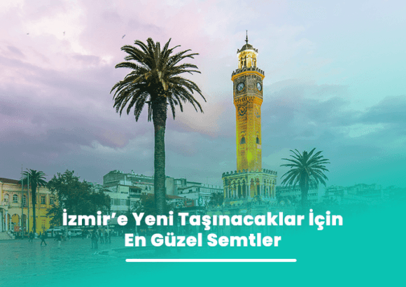 İzmir’de Yaşamak İsteyenler İçin En Güzel Semtler