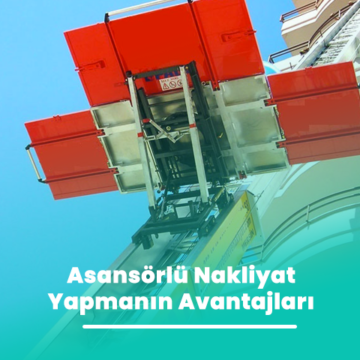 Asansörlü Nakliyat Yapmanın Avantajları