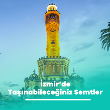 İzmir’de Taşınabileceğiniz Semtler