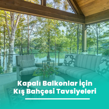 Kapalı Balkonlar İçin Kış Bahçesi Tavsiyeleri