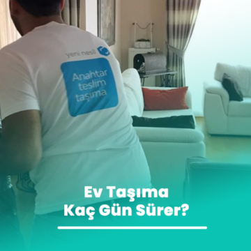Ev Taşıma Kaç Gün Sürer?