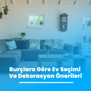 Burçlara Göre Ev Seçimi Ve Dekorasyon Önerileri