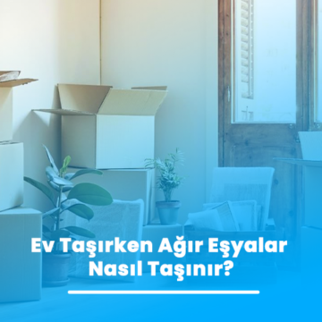Ev Taşırken Ağır Eşyalar Nasıl Taşınır?