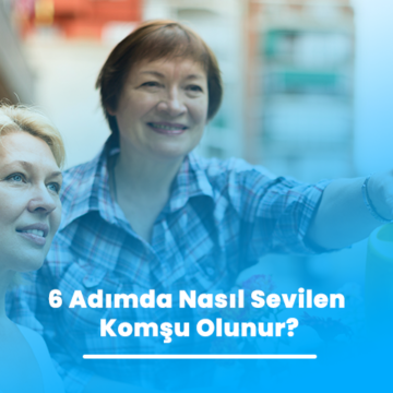 6 Adımda Nasıl Sevilen Komşu Olunur?