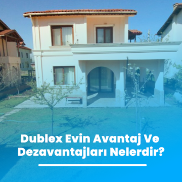 Dublex Evin Avantaj Ve Dezavantajları Nelerdir?