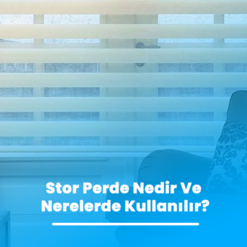 Stor Perde Nedir Ve Nerelerde Kullanılır?