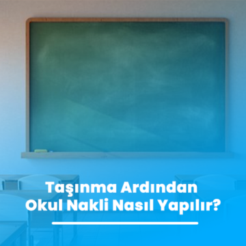 Taşınma Ardından Okul Nakli Nasıl Yapılır?