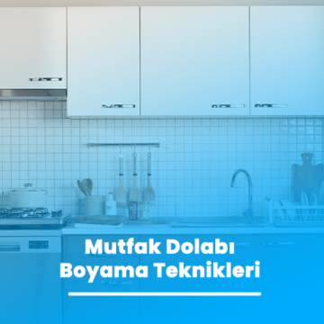 Mutfak Dolabı Boyama Teknikleri