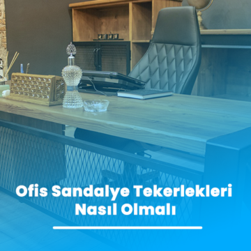 Ofis Sandalye Tekerlekleri Nasıl Olmalı