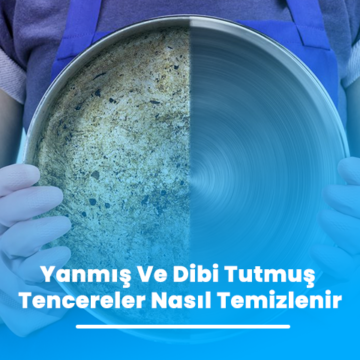 Yanmış Ve Dibi Tutmuş Tencereler Nasıl Temizlenir
