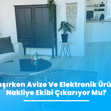 Ev Taşırken Avize Ve Elektronik Ürünleri Nakliye Ekibi Çıkarıyor Mu?
