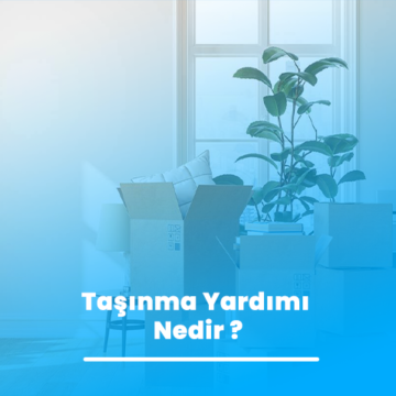 Taşınma Yardımı Nedir ?