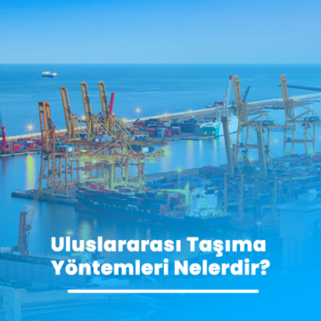 Uluslararası Taşıma Yöntemleri Nelerdir?