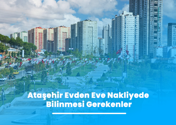 Ataşehir Evden Eve Nakliyede Bilinmesi Gerekenler