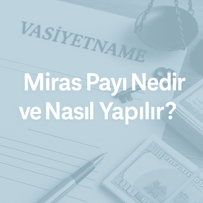 Miras Payı Nedir ve Nasıl Yapılır?